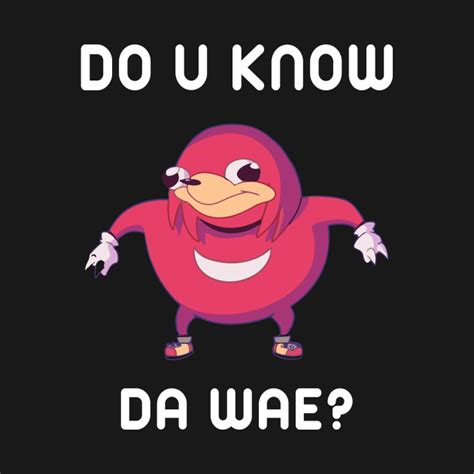 Do You Know Da Wae Funny Uganda Knuckle Uganda Knuckles T Shirt
