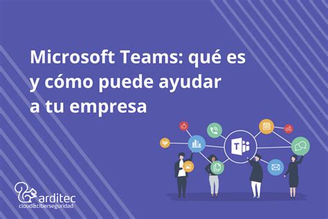 Microsoft Teams Ventajas Que Aporta A Tu Empresa Arditec