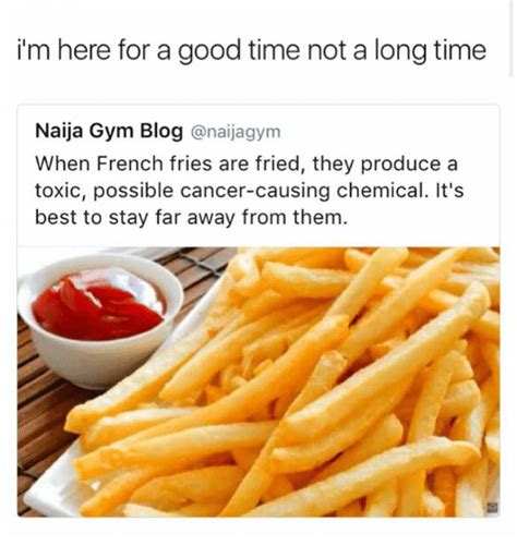 Searching for a famous time quote? I'm Here for a Good Time Not a Long Time Naija Gym Blog Anaijagym When French Fries Are Fried ...
