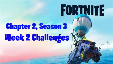 Fortnite Chapter 2 Season 3 Week 2 Challenges Available Now Fortnite