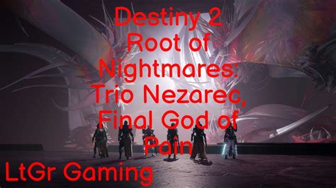 Destiny 2 Root Of Nightmares Trio Nezarec Final God Of Pain Youtube