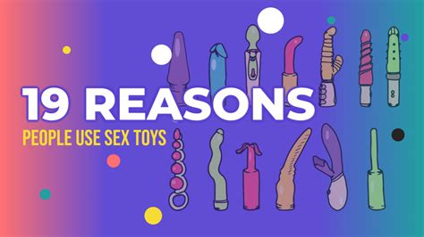19 Reasons Why People Use Sex Toys