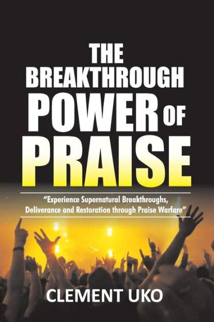 The Breakthrough Power Of Praise Experience Supernatural Breakthroughs