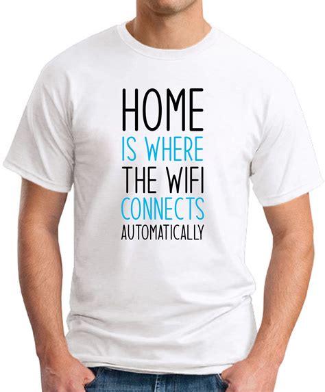 Home Is Where The Wifi Connects Automatically T Shirt Geekytees