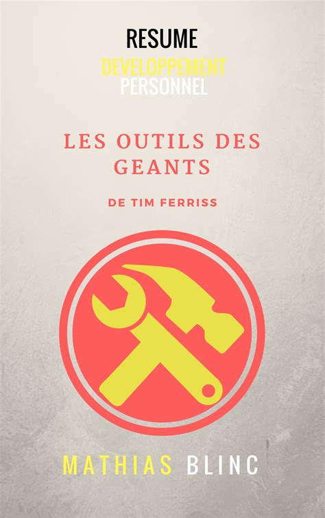 Les Outils des Géants de Tim Ferriss Resume by Mathias Blinc Goodreads