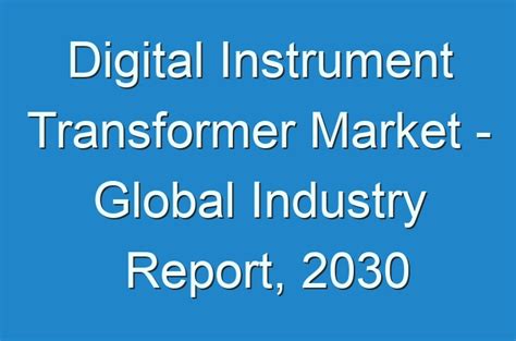 Digital Instrument Transformer Market Global Industry Report 2030