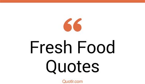 102 Devotion Fresh Food Quotes That Will Unlock Your True Potential