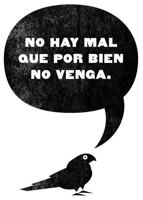 No Hay Mal Que Por Bien No Venga Spanish Quotes Talking Parrots