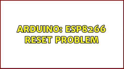 Arduino Esp8266 Reset Problem 2 Solutions Youtube