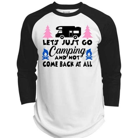 Let S Just Go Camping And Not Come Back At All T Shirt Relax T Shirt
