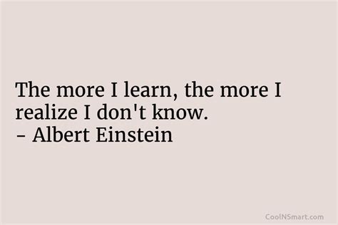 Albert Einstein Quote The More I Learn The More I Realize I Dont