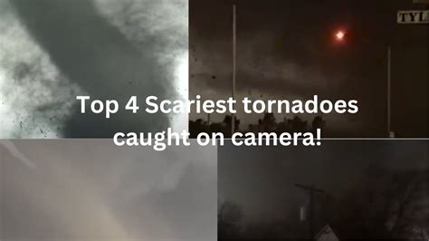 Top 4 Scariest Tornadoes Caught On Camera Youtube