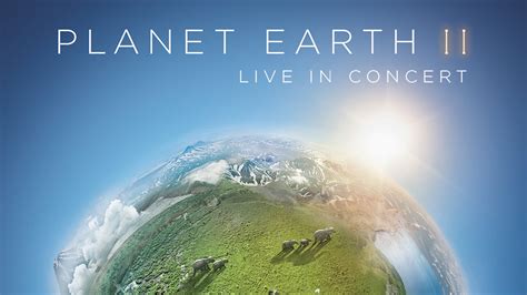 You Can Now See Planet Earth Ii Live In Concert Tv Twitcelebgossip