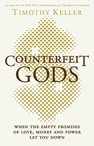 counterfeit gods when the empty promises of love money and power let you down uk