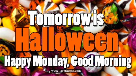 Tomorrow Is Halloween Happy Monday Good Morning Pictures Photos And