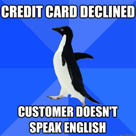 Credit Card Declined Customer Doesnt Speak English Socially Awkward
