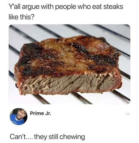 Just Grab Those Fucks Some Beef Jerky Instead Of Wasting A Steak Meme By Stranger Memedroid