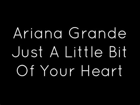 Escuchar ariana grande just a little bit of your heart lyric video. Ariana Grande - Just A Little Bit Of Your Heart Lyrics ...