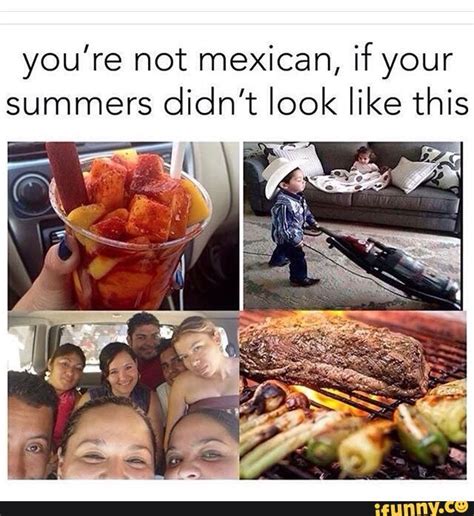 You’re Not Mexican If Your Summers Didn T Look Like This Ifunny
