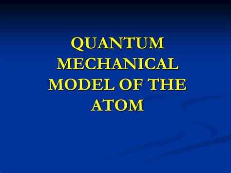 Ppt Quantum Mechanical Model Of The Atom Powerpoint Presentation