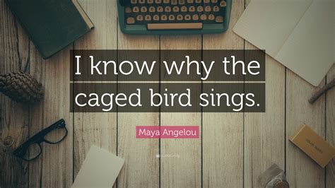 Maya Angelou Quote I Know Why The Caged Bird Sings