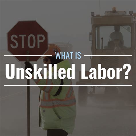 What Is Unskilled Labor Definition Characteristics And Controversy