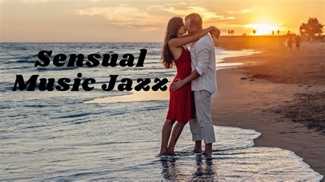 Sensual Music Jazz Romantic And Relaxing Jazz Youtube