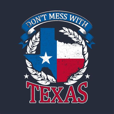 Dont Mess With Texas Dont Mess With Texas T Shirt Teepublic