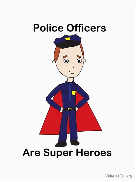 Police Officers Are Super Heroes Male T Shirt By Valeriesgallery
