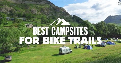 Best Campsites For Bike Trails Lake District Edition