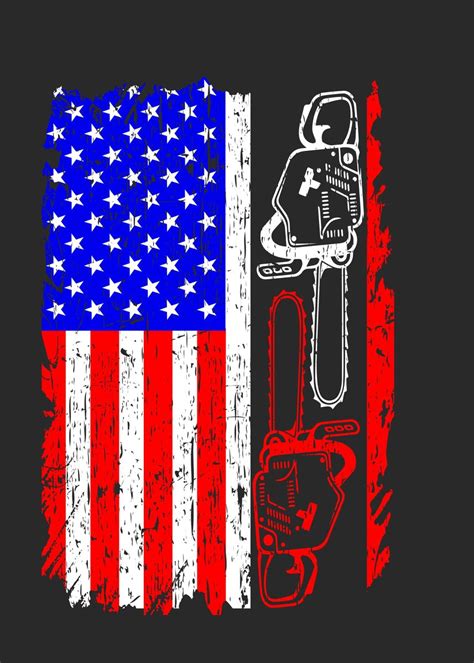 Us Flag Chainsaw Lumberjac Poster By Bobbymc Displate