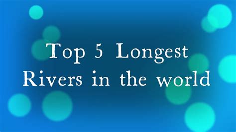 Top 5 Longest Rivers In The World Youtube