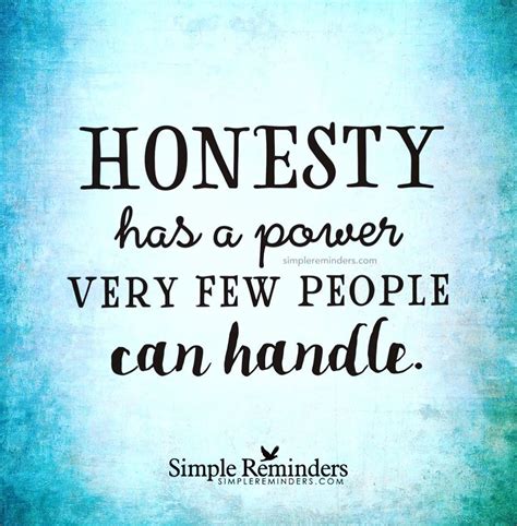 Being Honest May Not Get You Many Friends But It Will Always Get You