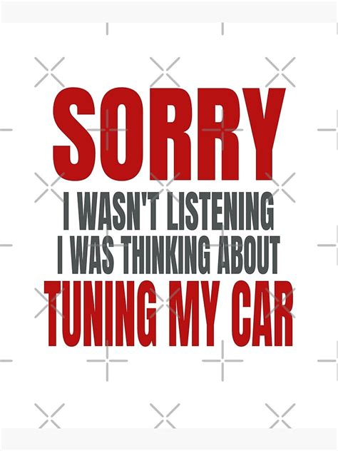 Sorry I Wasnt Listening I Was Thinking About Tuning My Car Tuner Race Cars Street Car Art