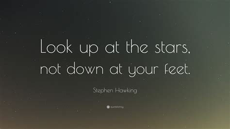 Discover and share looking at the stars quotes. Stephen Hawking Quote: "Look up at the stars, not down at ...