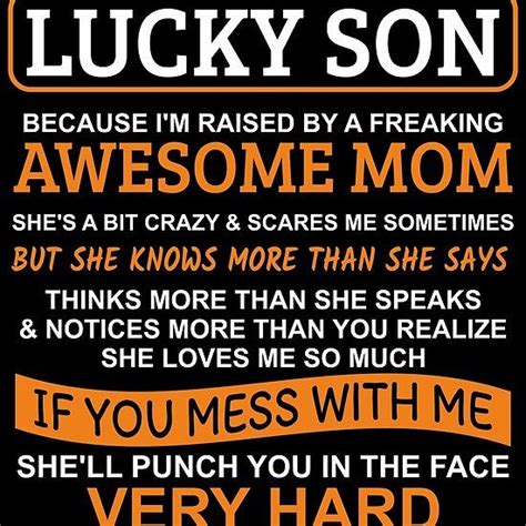 I Am A Lucky Son Im Raised By A Freaking Awesome Mom Best Mom Lucky Freaking Awesome
