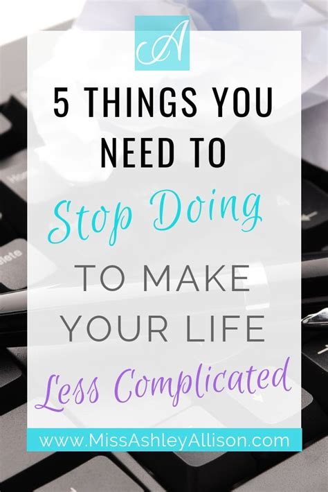 5 Things You Need To Stop Doing To Make Your Life Less Complicated