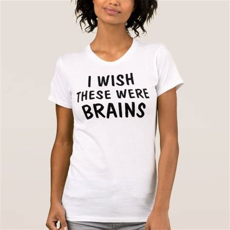 i wish these were brains t shirt zazzle