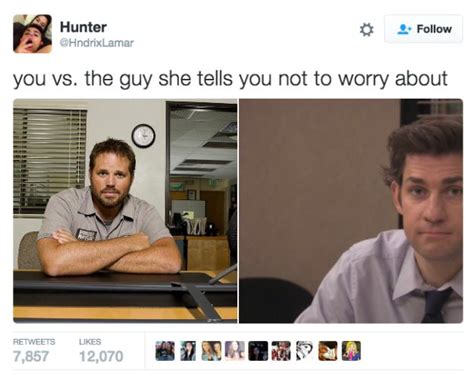 18 Of The Best You Vs The Guy She Tells You Not To Worry About Tweets Office Jokes Office