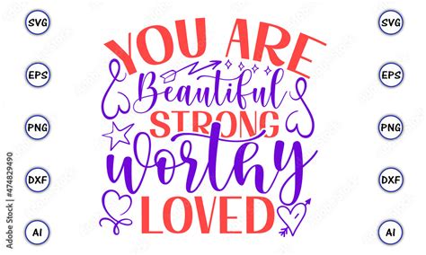 You Are Beautiful Strong Worthy Loved Svg Inspirational Quotes Svg
