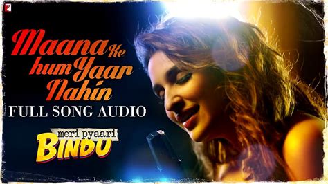 Maana Ke Hum Yaar Nahin Full Song Audio Meri Pyaari Bindu Parineeti Chopra Sachin Jigar