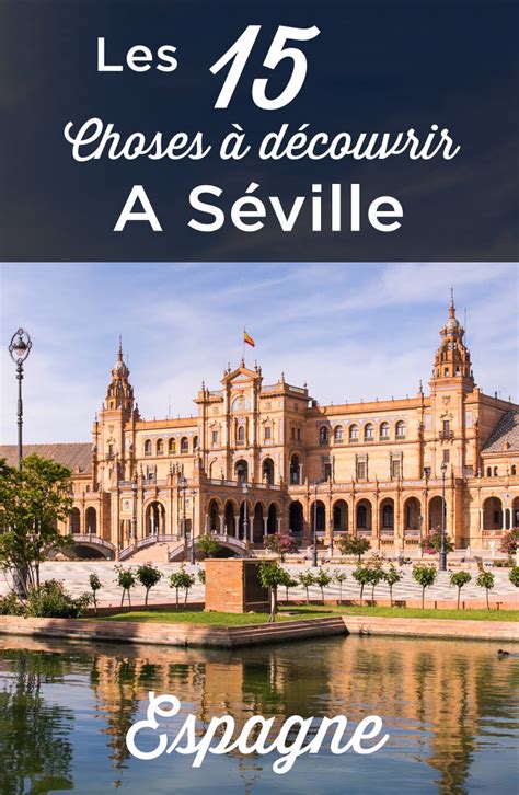 Visiter Séville Top 15 Des Choses à Faire Et à Voir Voyage Espagne