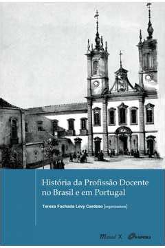 Livro Hist Ria Da Profiss O Docente No Brasil E Em Portugal Teraza