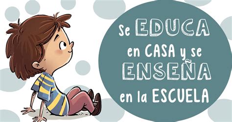 Se Educa En Casa Y Se Enseña En La Escuela Imagenes Educativas