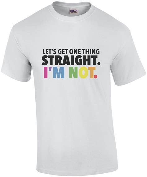Lets Get One Thing Straight Im Not Gay Pride T Shirt Lesbian T Shirt