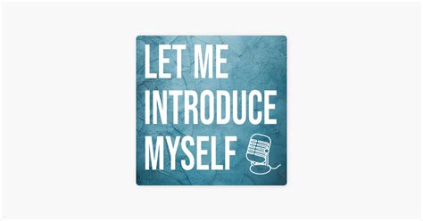 ‎let Me Introduce Myself On Apple Podcasts