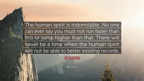 Roger Bannister Quote The Human Spirit Is Indomitable No One Can