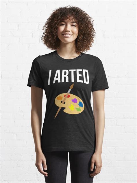 I Arted Art Artist Painting Painter Artists Arts T Shirt For Sale By