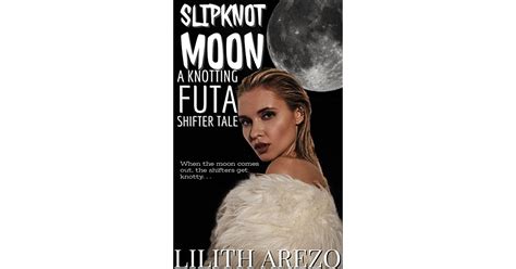 Slipknot Moon A Knotting Futa Shifter Tale By Lilith Arezo