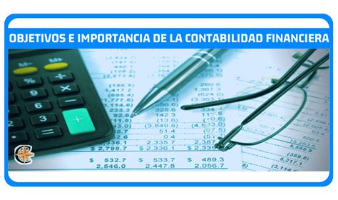 ᐈ Objetivos E Importancia De La Contabilidad Financiera Contador